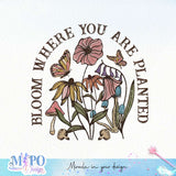 Bloom where you are planted sublimation design, png for sublimation