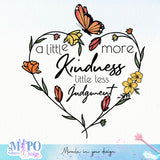 A little more kindness a little less judgement sublimation design, png for sublimation, Hobby png, Floral Butterfly png