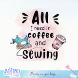 All I need is coffee and sewing sublimation design, png for sublimation, Sewing PNG, Hobbies PNG