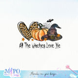 All The Witches Love Me sublimation design, png for sublimation, Witch PNG, Halloween characters PNG
