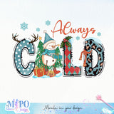 Always cold sublimation design, png for sublimation, Winter PNG, Cozy winter vibes PNG