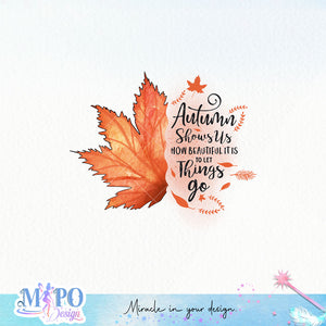 Autumn shows how beautiful it is to let things go sublimation design, png for sublimation, Autumn PNG, Positive vibe PNG, Autumn vibe PNG