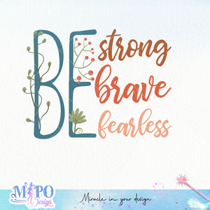 Be brave be strong be fearless sublimation