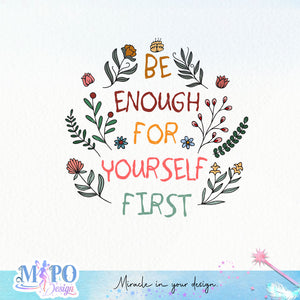 Be enough for yourself first Sublimation