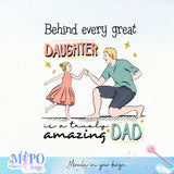 Behind every great daughter is a truly amazing dad sublimation design, png for sublimation, Father's Day png, Happy holiday vibes PNG