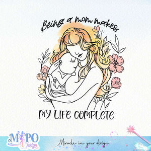 Being a mom makes my life complete sublimation design, png for sublimation