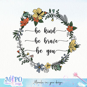 Be kind be brave be you sublimation