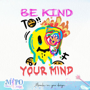 Be kind to your mind sublimation design, png for sublimation, Cartoon png, Funny png