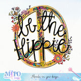 Be the hippie sublimation design, png for sublimation, retro png, Positive quote PNG