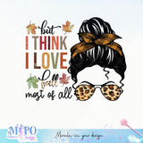 But I Think I Love Fall Most Of All sublimation design, png for sublimation, Autumn PNG, Positive vibe PNG, Autumn vibe PNG