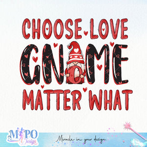 Choose love gnome matter what sublimation design, png for sublimation, Valentine PNG, Valentine Gnome vibes PNG