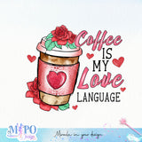 Coffee is my love language sublimation design, png for sublimation, Valentine PNG, Valentine coffee PNG