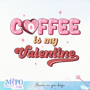 Coffee is my valentine sublimation design, png for sublimation, Valentine PNG, Valentine coffee PNG