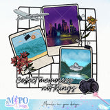 Collect memories not things Sublimation design, png for sublimation, Hobbies png, Travel vibes PNG