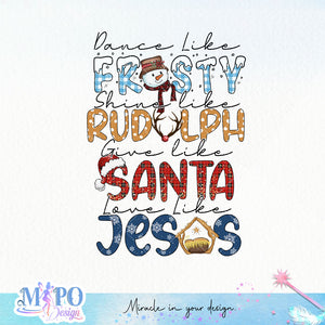 Dance Like Frosty Shine like Rudolph Give like Santa Love Like Jesus sublimation design, png for sublimation, Christmas PNG, Christmas vibes PNG