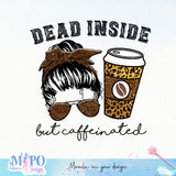 Dead inside but caffeinated sublimation design, png for sublimation, messy mom vibes png, mother's day png