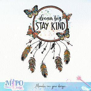 Dream big stay kind sublimation 