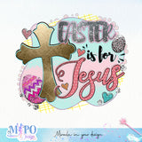 Easter is for Jesus sublimation design, png for sublimation, Holidays design, Easter Day sublimation