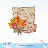 Even the leaves fall for you sublimation design, png for sublimation, Autumn PNG, Positive vibe PNG, Autumn vibe PNG