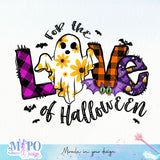 For the Love of Halloween sublimation design, png for sublimation, halloween png, Holiday vibes sublimation