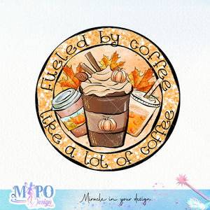 Fueled by coffee like a lot of coffee sublimation design, png for sublimation, Autumn PNG, Autumn Coffee PNG