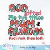 God Gifted Me Two Titles Mom And Grandma And I Rock Them Both sublimation design, png for sublimation, floral grandma sublimation, mother's day png