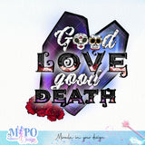 Good love good death sublimation design, png for sublimation, Day of the dead vibes png, halloween events png