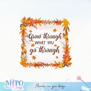 Grow Through What You Go Through sublimation design, png for sublimation, Autumn PNG, Positive vibe PNG, Autumn vibe PNG