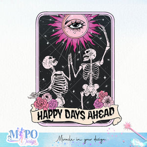 Happy days ahead sublimation design, png for sublimation, Skeleton design, Spooky PNG