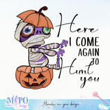 Here I come again to hunt you sublimation design, png for sublimation, Halloween characters sublimation, Holiday vibes png