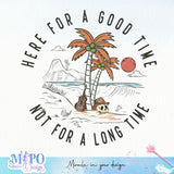 Here for a good time Not a long time sublimation design, png for sublimation, Summer png, Beach vibes PNG