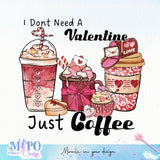 I Dont Need A Valentine Just Coffee sublimation design, png for sublimation, Valentine PNG, Valentine coffee PNG