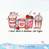 I Don't Need A Valentine Just Coffee sublimation design, png for sublimation, Valentine PNG, Valentine coffee PNG