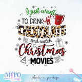 I Just Want To Drink Hot Coffee and Watch Christmas Movies sublimation design, png for sublimation, Christmas PNG, Christmas vibes PNG