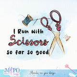 I Run with Scissors so far so good sublimation design, png for sublimation, Sewing PNG, Hobbies PNG