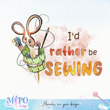 I'd rather be sewing sublimation design, png for sublimation, Sewing PNG, Hobbies PNG