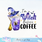 I'm A Witch Before Coffee sublimation design, png for sublimation, Hobbies vibes png, Halloween coffee png