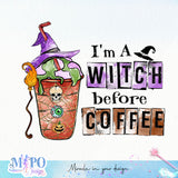 I'm A Witch Before sublimation design, png for sublimation, Hobbies vibes png, Halloween coffee png
