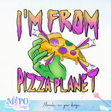 I'm From Pizza Planet sublimation design, png for sublimation, Aliens PNG, Outer space PNG