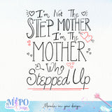 I'm Not The Step Mother I'm The Mother Who Stepped Up sublimation design, png for sublimation, bonus mom vibes png, mother's day png