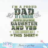 I’m a proud dad of a freaking awesome daughter and yes she bought me this shirt sublimation design, png for sublimation, military dad png, father's day PNG
