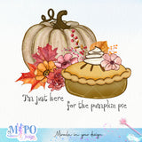 I'm just here for the pumpkin pie Sublimation design, png for sublimation, Autumn PNG, Positive vibe PNG, Autumn vibe PNG