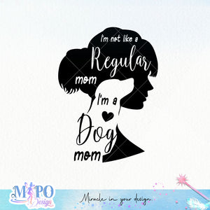 I'm not like a regular mom I'm a dog mom SVG design, png for sublimation, Mother SVG, Mother's quotes SVG