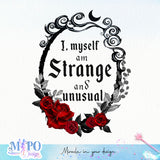 I, myself am strange and unusual sublimation design, png for sublimation, Gothic halloween design, Halloween styles