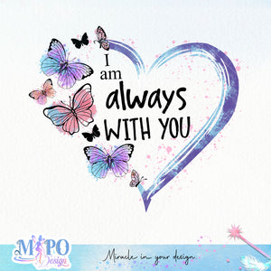 I am always with you sublimation design, png for sublimation, memorial PNG