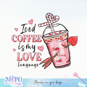 Iced coffee is my love language sublimation design, png for sublimation, Valentine PNG, Valentine coffee PNG