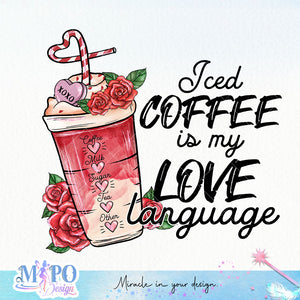 Iced coffee is my love language sublimation design, png for sublimation, Valentine PNG, Valentine coffee PNG