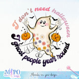 I don't need halloween I ghost people year round sublimation design, png for sublimation, halloween png, Holiday vibes sublimation