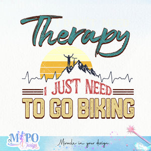 I don't need therapy I just need to go biking sublimation design, png for sublimation, Hobbies png, Mountain biking png, Hiking png