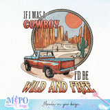 If I was a cowboy I'd be wild and free sublimation design, png for sublimation, Western Bundle design, Western PNG
